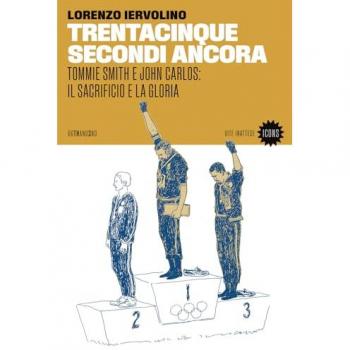 Trentacinque secondi ancora. Tommie Smith e John Carlos: il sacri...