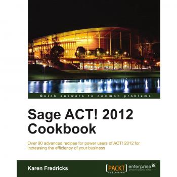 Sage ACT! 2012 Cookbook