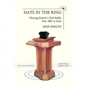 Hats in the Ring: Choosing Britain's Chief Rabbis from Adler to Sacks