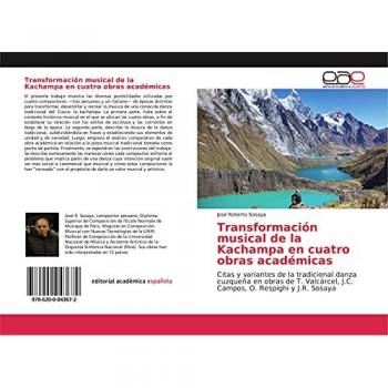 Transformación musical de la Kachampa en cuatro obras académicas: Citas y variantes de la tradicional danza cuzqueña en obras de T. Valcárcel, J.C. Campos, O. Respighi y J.R. Sosaya