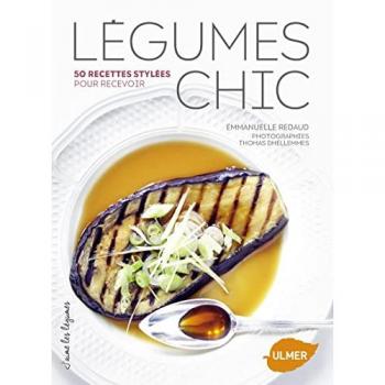 Emmanuelle Redaud Légumes Chic : 50 Recettes Stylées Pour Recevoir