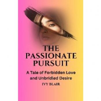 The Passionate Pursuit: A Tale of Forbidden Love and Unbridled Desire