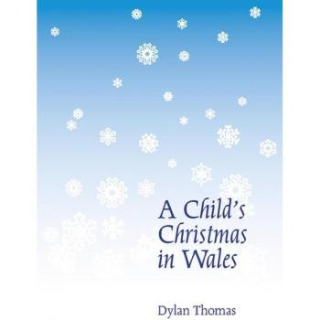 A Child's Christmas in Wales, by Dylan Thomas