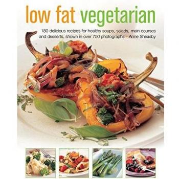 Low Fat Vegetarian: 180 Delicious Recipes for Healthy Soups, Salads, Main Courses and Desserts, Shown in Over 750 Photographs