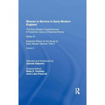 Women in Service in Early Modern England: Essential Works for the Study of Early Modern Women: Series III, Part Three, Volume 5