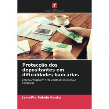 Protecção dos depositantes em dificuldades bancárias: Estudo comparativo da legislação francesa e congolesa: Estudo comparativo da legislação francesa e congolesa.DE