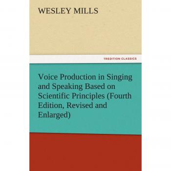 Voice Production in Singing and Speaking Based on Scientific Principles