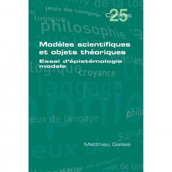 Modèles scientifiques et objets théoriques: Essai d'épistémologie modale