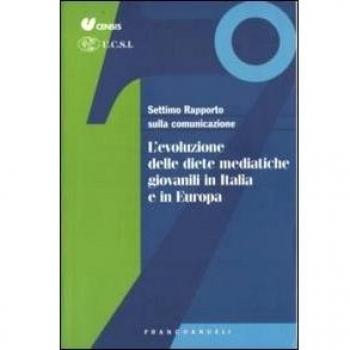 Settimo rapporto sulla comunicazione. L'evoluzione delle diete mediatiche giovanili in Italia e in Europa