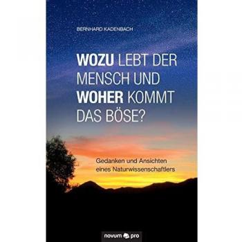 Wozu lebt der Mensch und woher kommt das Böse?