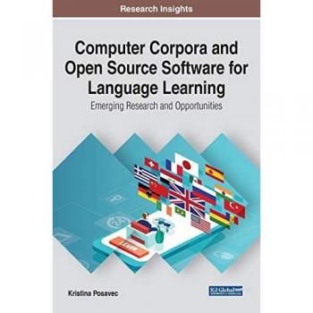 Computer Corpora and Open Source Software for Language Learning: Emerging Research and Opportunities