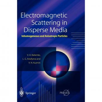 Electromagnetic Scattering in Disperse Media: Inhomogeneous and Anisotropic Particles (Springer Praxis Books)