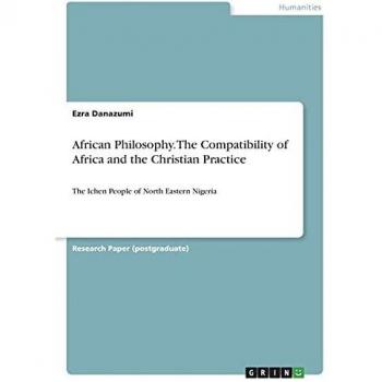 African Philosophy. The Compatibility of Africa and the Christian Practice: The Ichen People of North Eastern Nigeria
