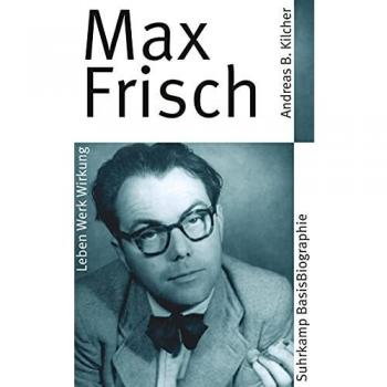 Kilcher, Andreas B. Max Frisch (Suhrkamp Basisbiographien)