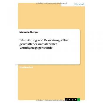 Aberger, Manuela: Bilanzierung und Bewertung selbst geschaffener immaterieller Vermögensgegenstände