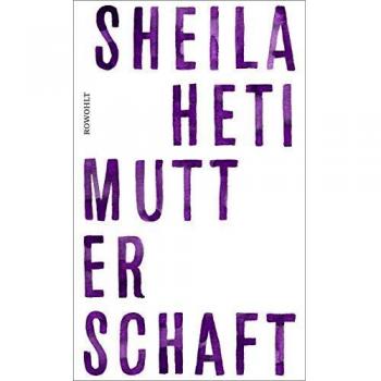 Heti, Sheila: Mutterschaft