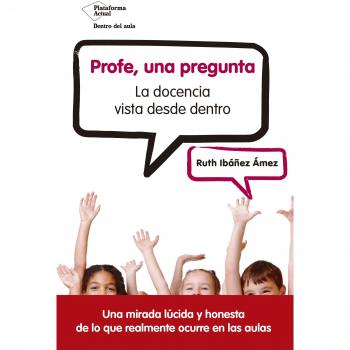 PROFE, UNA PREGUNTA La docencia vista desde dentro