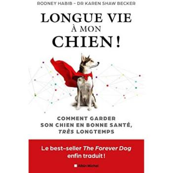 Longue vie à mon chien !: Comment garder son chien en bonne santé très longtemps