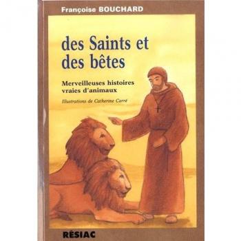 Des saints et des bêtes. Merveilleuses histoires vraies d'animaux