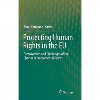 Protecting Human Rights in the EU: Controversies and Challenges of the Charter of Fundamental Rights