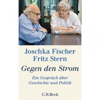 Joschka Fischer Gegen Den Strom: Ein Gespräch Über Geschichte Und Politik