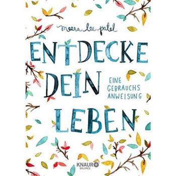 Patel, Meera Lee Entdecke Dein Leben: Eine Gebrauchsanweisung