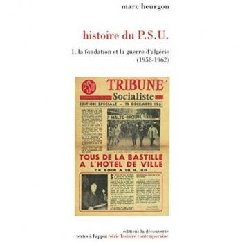 Histoire du PSU. Vol. 1. La fondation et la guerre d'Algérie : 1958-1962