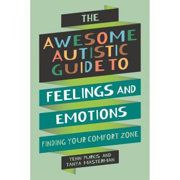 The Awesome Autistic Guide to Feelings and Emotions