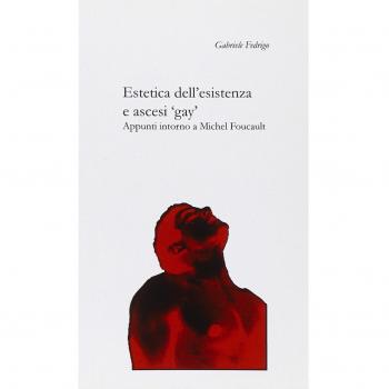 Estetica dell'esistenza e ascesi «gay». Appunti intorno a Michel Foucault