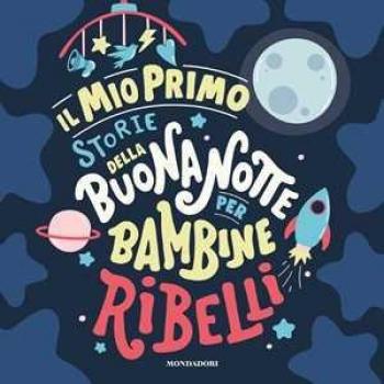Il mio primo Storie della buonanotte per bambine ribelli. Ediz. a...