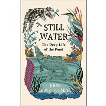 Still Water : The Deep Life of the Pond Hardcover John Lewis-Stem