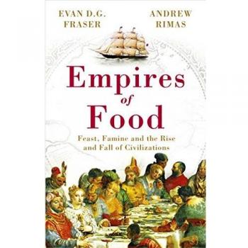 Empires of Food: Feast, Famine and the Rise and Fall of...