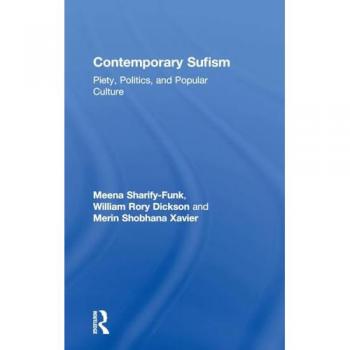 Contemporary Sufism: Piety, Politics, and Popular Culture