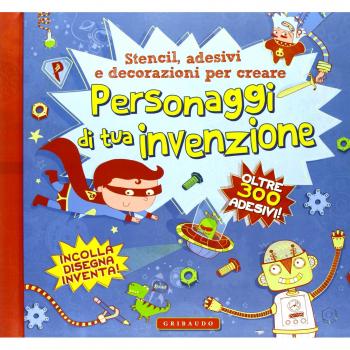 Personaggi di tua invenzione. Stencil, adesivi e decorazioni per creare. Con adesivi. Ediz. illustrata