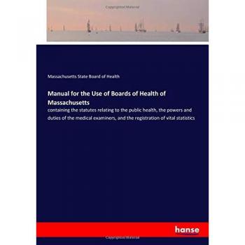 State Board of Health, Massachusetts: Manual for the Use of Boards of Health of Massachusetts