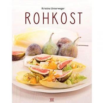 Rohkost: Einfach vegan genießen, das Raw-Food Kochbuch