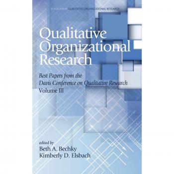 Qualitative Organizational Research: Best papers from the Davis Conference on Qualitative Research, Volume 3