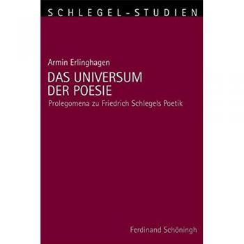 Das Universum der Poesie. Prolegomenia zu Friedrich Schlegels Poetik