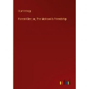 Forest Glen; or, The Mohawk's Friendship