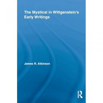 The Mystical in Wittgenstein's Early Writings (Studies in Philosophy)
