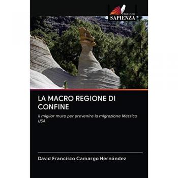 LA MACRO REGIONE DI CONFINE: Il miglior muro per prevenire la migrazione Messico USA