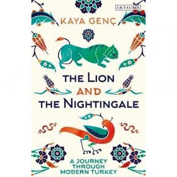The Lion and the Nightingale : A Journey through Modern Turkey