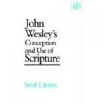 John Wesley's Conception and Use of Scripture (Kingswood Series)