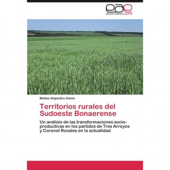 Territorios rurales del Sudoeste Bonaerense: Un análisis de las transformaciones socio-productivas en los partidos de Tres Arroyos y Coronel Rosales en la actualidad