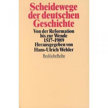Hans-Ulrich Wehler Scheidewege Der Deutschen Geschichte: Von Der Reformation Bis Zur Wende 1517-1989