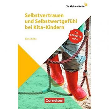 Die kleinen Hefte / Selbstvertrauen und Selbstwertgefühl bei Kita-Kindern: Die schnelle Hilfe!. Ratgeber