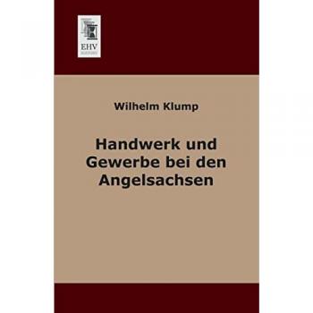 Handwerk und Gewerbe bei den Angelsachsen, Fachbücher von Wilhelm Klump