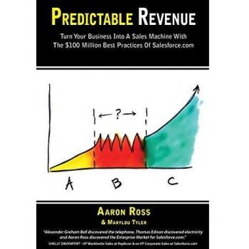 Predictable Revenue: Turn Your Business Into a Sales Machine with the $100 Million Best Practices of