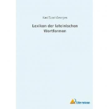 Lexikon der lateinischen Wortformen von Karl Ernst Georges
