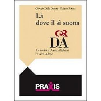 Là dove il sì suona. La Società Dante Alighieri in Alto adige